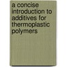 A Concise Introduction To Additives For Thermoplastic Polymers door Johannes Karl Fink