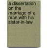 A Dissertation On The Marriage Of A Man With His Sister-In-Law door John H. Livingston