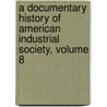 A Documentary History Of American Industrial Society, Volume 8 by John Rogers Commons