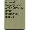 A Forest Tragedy, And Other Tales. By Grace Greenwood [Pseud.] door Grace Greenwood