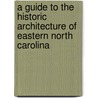 A Guide To The Historic Architecture Of Eastern North Carolina door Michael T. Southern