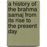 A History Of The Brahma Samaj From Its Rise To The Present Day door G. S. Leonard