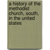 A History Of The Methodist Church, South, In The United States door Gross Alexander