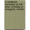 A Medieval Cemetery At Mill Lane, Ormesby St Margaret, Norfolk door Sue Anderson