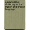 A New Pocket Dictionary Of The French And English Language ... door Thomas Nugent