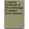 A Popular Handbook Of The Ornithology Of Eastern North America door Nuttall Thomas
