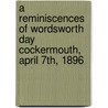 A Reminiscences Of Wordsworth Day Cockermouth, April 7th, 1896 door H.D. Rawansley