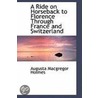 A Ride On Horseback To Florence Through France And Switzerland by Augusta MacGregor Holmes