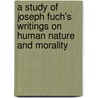 A Study Of Joseph Fuch's Writings On Human Nature And Morality by David O'Leary