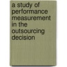 A Study of Performance Measurement in the Outsourcing Decision door Stewart Leech