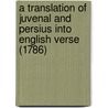 A Translation Of Juvenal And Persius Into English Verse (1786) by Persius Persius