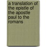 A Translation Of The Epistle Of The Apostle Paul To The Romans by James Challis