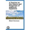 A Treatise On The Nature And Properties Of Algebraic Equations door Robert Stevenson