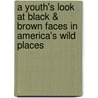 A Youth's Look at Black & Brown Faces in America's Wild Places door Dudley Edmondson