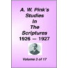 A. W. Pink's Studies In The Scriptures, 1926-27, Vol. 03 Of 17 door Arthur W. Pink