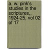 A. W. Pink's Studies In The Scriptures,, 1924-25, Vol 02 Of 17 door Arthur W. Pink