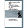 Adventures In The Wilderness, Or, Camp-Life In The Adirondacks by William Henry Harrison Murray