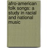 Afro-American Folk Songs: A Study In Racial And National Music door Henry Edward Krehbiel
