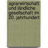 Agrarwirtschaft und ländliche Gesellschaft im 20. Jahrhundert by Ulrich Kluge