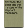 Alexander The Great And The Mystery Of The Elephant Medallions by Frank L. Holt