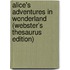 Alice's Adventures In Wonderland (Webster's Thesaurus Edition)