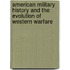 American Military History and the Evolution of Western Warfare