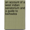 An Account Of A West Indian Sanatorium And A Guide To Barbados door Joseph Henry Sutton Moxly