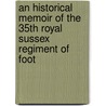 An Historical Memoir of the 35th Royal Sussex Regiment of Foot door Onbekend