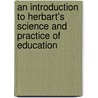 An Introduction To Herbart's Science And Practice Of Education door Felkin Henry M