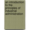 An Introduction To The Principles Of Industrial Administration door Arthur Percy Morris Fleming