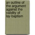 An Outline Of The Argument Against The Validity Of Lay-Baptism