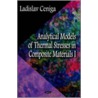 Analytical Models Of Thermal Stresses In Composite Materials I door Ladislav Ceniga