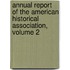Annual Report Of The American Historical Association, Volume 2