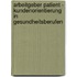 Arbeitgeber Patient - Kundenorientierung in Gesundheitsberufen