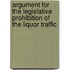 Argument For The Legislative Prohibition Of The Liquor Traffic