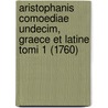 Aristophanis Comoediae Undecim, Graece Et Latine Tomi 1 (1760) door Stephani Bergleri