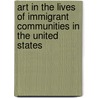 Art In The Lives Of Immigrant Communities In The United States by Unknown