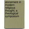 Atonement In Modern Religious Thought; A Theological Symposium door Frederic Louis Godet