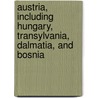 Austria, Including Hungary, Transylvania, Dalmatia, And Bosnia by Karl Baedeker