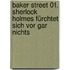 Baker Street 01. Sherlock Holmes fürchtet sich vor gar nichts