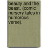 Beauty And The Beast. (Comic Nursery Tales In Humorous Verse). door Albert Richard Smith