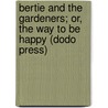 Bertie And The Gardeners; Or, The Way To Be Happy (Dodo Press) door Madeline Leslie
