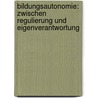 Bildungsautonomie: Zwischen Regulierung und Eigenverantwortung door Onbekend