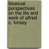 Bisexual Perspectives on the Life and Work of Alfred C. Kinsey door Ron Suresha
