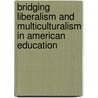 Bridging Liberalism And Multiculturalism In American Education by Robert B. Reich