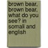 Brown Bear, Brown Bear, What Do You See? In Somali And English