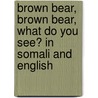 Brown Bear, Brown Bear, What Do You See? In Somali And English door Eric Carle