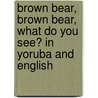 Brown Bear, Brown Bear, What Do You See? In Yoruba And English door Bill Martin