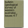 Bulletin (Geological Survey Of Western Australia)., Issues 4-7 by Geological Survey of Western Australia