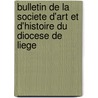 Bulletin De La Societe D'Art Et D'Histoire Du Diocese De Liege door D'art et D'histoire du Diocese de Lieg